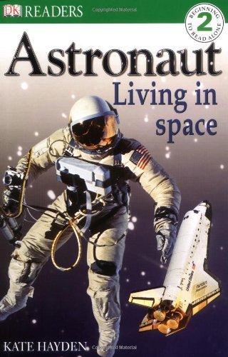 Astronaut Living in Space (DK Readers Level 2) - Hayden, Kate; Lock, Deborah