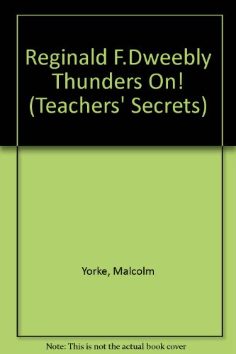 Stock image for Reginald F.Dweebly Thunders on! (Teachers' Secrets) for sale by AwesomeBooks