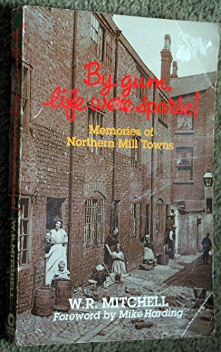 Imagen de archivo de By Gum Life Were Sparse!: Memories of the Northern Mill Towns a la venta por WorldofBooks