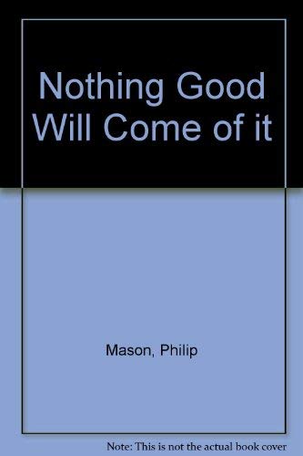 Stock image for Nothing Good Will Ever Come for sale by WorldofBooks