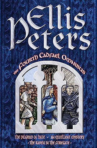 The Fourth Cadfael Omnibus: The Pilgrim of Hate, An Excellent Mystery, The Raven in the Foregate