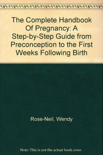 Beispielbild fr The Complete Handbook of Pregnancy: A Step-by-Step Guide from Preconception to the First Weeks Following Birth zum Verkauf von MusicMagpie