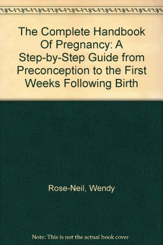 Stock image for The Complete Handbook of Pregnancy: A Step-by-Step Guide from Preconception to the First Weeks Following Birth for sale by MusicMagpie