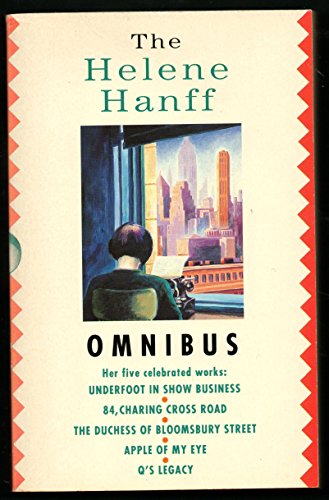 Stock image for The Helene Hanff Omnibus: Underfoot in Show Business; 84 Charing Cross Road; The Duchess of Bloomsbury Street; The Apple of My Eye; Q's Legacy for sale by Book Deals