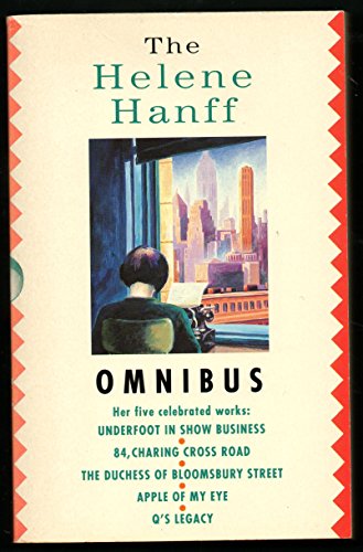 9780751507768: The Helene Hanff Omnibus: Underfoot in Show Business; 84 Charing Cross Road; The Duchess of Bloomsbury Street; The Apple of My Eye; Q's Legacy