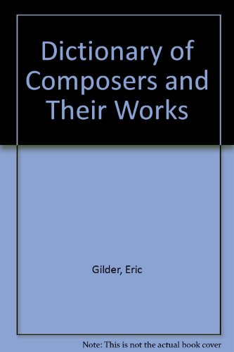 Dictionary of Composers and Their Works (9780751509281) by Eric Gilder