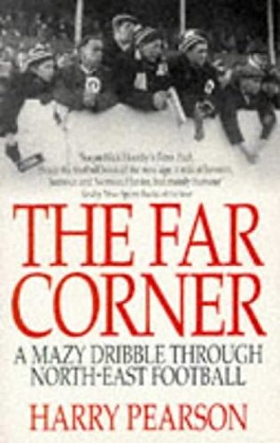9780751510584: The Far Corner: A Mazy Dribble Through North-East Football