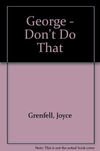 Stock image for George Don't Do That for sale by WorldofBooks