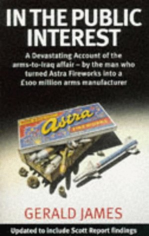 Beispielbild fr In the Public Interest: A Devastating Account of the Thatcher Government's Involvement in the Covert Arms Trade, by the Man Who Turned Astra Fireworks into a 00m Arms Manufacturer zum Verkauf von WorldofBooks