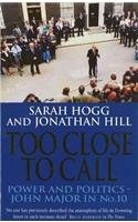 Stock image for Too Close To Call: John Major, Power and Politics in No.10 for sale by WeBuyBooks 2