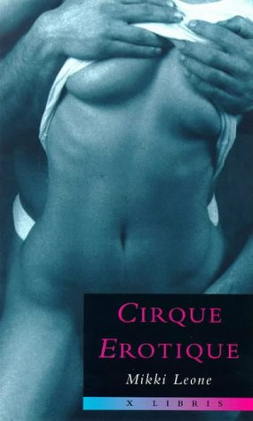 Stock image for Cirque Erotique (X Libris) Leone, Mikke and Mildenhall, Cheryl for sale by Re-Read Ltd