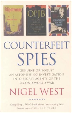 Beispielbild fr Counterfeit Spies: Genuine or Bogus? An Astonishing Investigation into Secret Agents of the Second World War (Nigel West Intelligence Library) zum Verkauf von Wonder Book