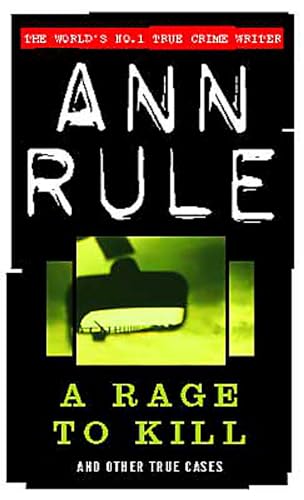 A Rage To Kill: And Other True Cases (True Crime Files) - Ann Rule
