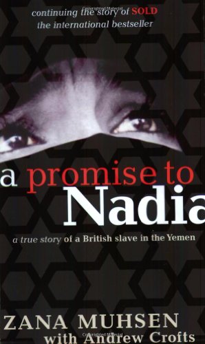 A Promise to Nadia: A True Story of a British Slave in the Yemen (9780751530551) by Muhsen, Zana; Crofts, Andrew