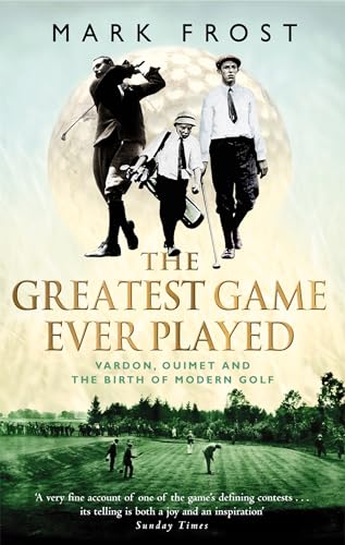 9780751533262: The Greatest Game Ever Played : Vardon, Ouimet and the Birth of Modern Golf