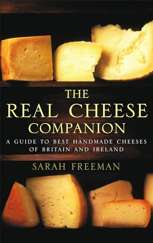 Stock image for The Real Cheese Companion: A Guide to the Best Handmade Cheeses of Britain and Ireland for sale by ThriftBooks-Dallas