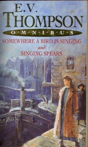 Stock image for E.V. THOMPSON OMNIBUS: ''SOMEWHERE A BIRD IS SINGING'', ''SINGING SPEARS''' for sale by ThriftBooks-Dallas