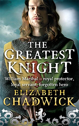 9780751536607: The Greatest Knight: The Story of William Marshal: A gripping novel about William Marshal - one of England's forgotten heroes