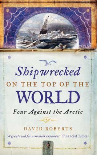 Imagen de archivo de Shipwrecked on the Top of the World: Four Against the Arctic a la venta por R'lyeh Book Shop