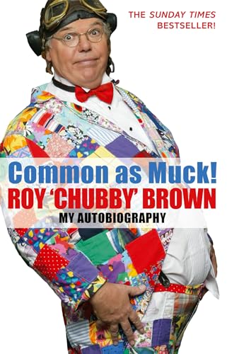 Stock image for Common As Muck!: The Autobiography of Roy 'Chubby' Brown for sale by AwesomeBooks