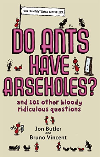 Stock image for Do Ants Have Arseholes?: And 101 Other Bloody Ridiculous Questions for sale by Goldstone Books