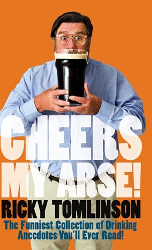 Imagen de archivo de Cheers My Arse!: The Funniest Collection of Drinking Anecdotes You'll Ever Read a la venta por WorldofBooks