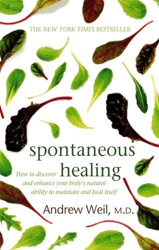 Spontaneous Healing: How to Discover and Enhance Your Body's Natural Ability to Maintain and Heal Itself (9780751540819) by Weil MD, Dr. Andrew