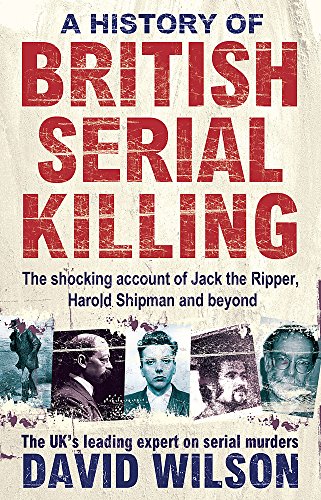 Stock image for A History of British Serial Killing: The Shocking Account of Jack the Ripper, Harold Shipman and Beyond for sale by AwesomeBooks