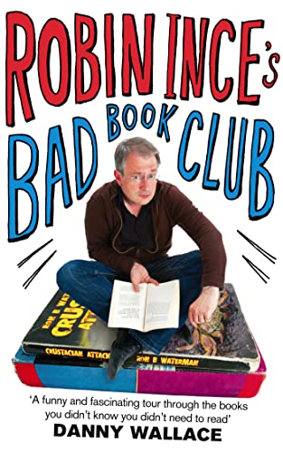 Robin Ince's Bad Book Club: One man's quest to uncover the books that taste forgot - Robin Ince