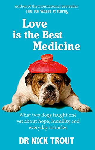 Imagen de archivo de Love is the Best Medicine: What Two Dogs Taught One Vet About Hope, Humility and Everyday Miracles a la venta por Half Price Books Inc.