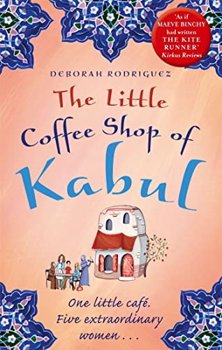 The Little Coffee Shop of Kabul: The Heart-warming And Uplifting International Bestseller - Deborah Rodriguez