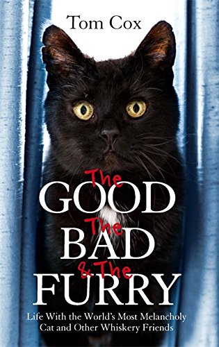 Beispielbild für The Good. The Bad and The Furry: Life with the World's Most Melancholy Cat and Other Whiskery Friends zum Verkauf von WorldofBooks