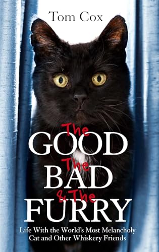 Stock image for The Good, The Bad and The Furry: Life with the World's Most Melancholy Cat and Other Whiskery Friends for sale by SecondSale