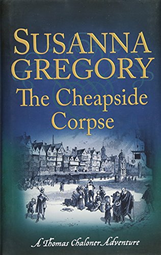 Imagen de archivo de The Cheapside Corpse: The Tenth Thomas Chaloner Adventure (Adventures of Thomas Chaloner) a la venta por WorldofBooks