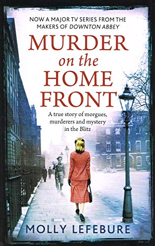 9780751553192: Murder on the Home Front: A True Story of Morgues, Murderers and Mystery in the Blitz
