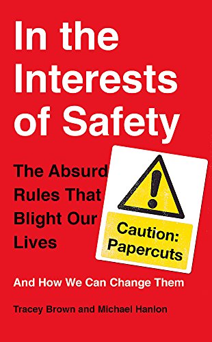 Beispielbild fr In the Interests of Safety: The absurd rules that blight our lives and how we can change them zum Verkauf von AwesomeBooks