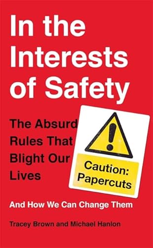 9780751553512: In the Interests of Safety: The absurd rules that blight our lives and how we can change them