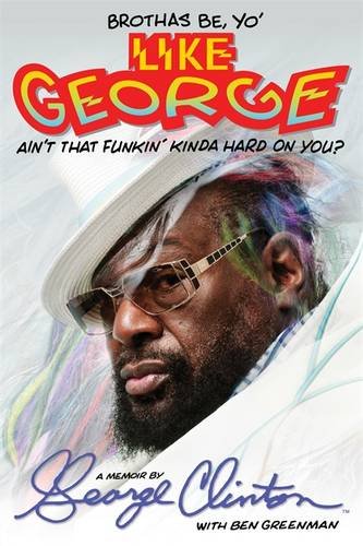 9780751554724: Brothas Be, Yo' Like George, Ain't That Funkin' Kinda Hard on You?: A Memoir