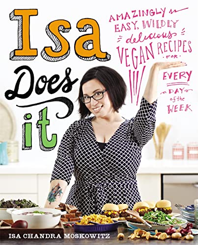 Stock image for Isa Does It: Amazingly Easy, Wildly Delicious Vegan Recipes for Every Day of the Week [Hardcover] Moskowitz, Isa Chandra for sale by -OnTimeBooks-