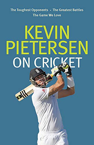 Beispielbild fr Kevin Pietersen on Cricket: The toughest opponents, the greatest battles, the game we love zum Verkauf von WorldofBooks