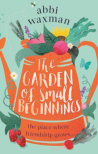 Stock image for The Garden of Small Beginnings: A gloriously funny and heart-warming springtime read for sale by WorldofBooks