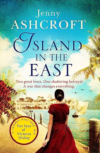 Stock image for Island in the East: Two great loves. One shattering betrayal. A war that changes everything. for sale by SecondSale