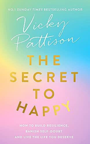 Imagen de archivo de The Secret to Happy: How to build resilience, banish self-doubt and live the life you deserve a la venta por Bookoutlet1