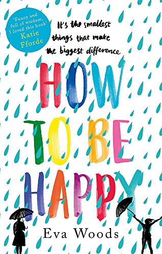 How to be Happy: The unmissable, uplifting Kindle bestseller - Eva Woods