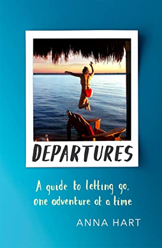 Stock image for Departures: A Guide to Letting Go, One Adventure at a Time for sale by WorldofBooks