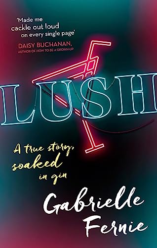 Stock image for Lush: A True Story, Soaked in Gin for sale by AwesomeBooks