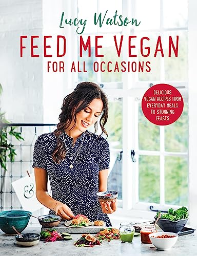 Beispielbild fr Feed Me Vegan: For All Occasions: From quick and easy meals to stunning feasts, the new cookbook from bestselling vegan author Lucy Watson zum Verkauf von AwesomeBooks