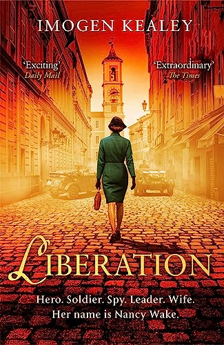 Beispielbild fr Liberation: Inspired by the incredible true story of World War II's greatest heroine Nancy Wake zum Verkauf von WorldofBooks