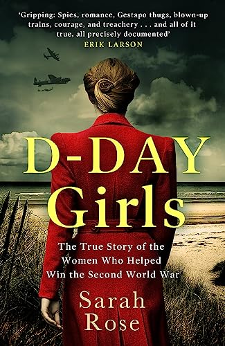 Beispielbild fr D-Day Girls : The Spies Who Armed the Resistance, Sabotaged the Nazis, and Helped Win the Second World War zum Verkauf von Better World Books