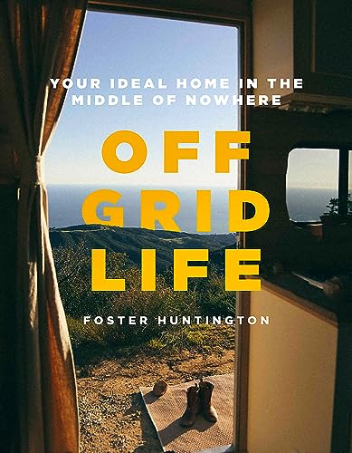 9780751581959: Off Grid Life: Your Ideal Home in the Middle of Nowhere